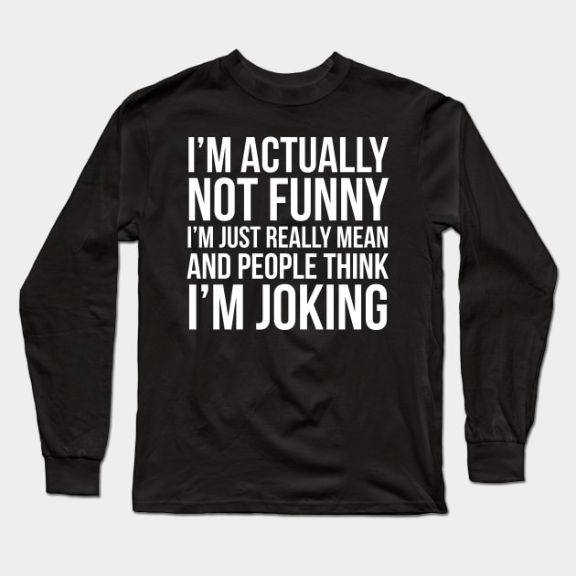 I'm Actually Not Funny Long Sleeve T-Shirt by evokearo